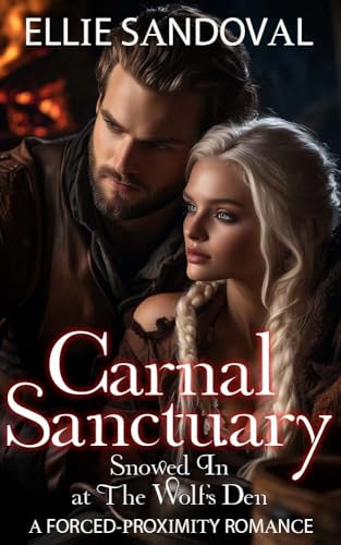 Carnal Sanctuary: Snowed In at the Wolf's Den: A Snowed-In Forced-Proximity Romance