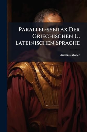 Parallel-syntax Der Griechischen U. Lateinischen Sprache: Thl. 1