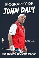 Biography of John Daly: The Journey of a Golf Legend B0D6YS85MZ Book Cover