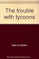 The trouble with tycoons B0007E34GG Book Cover