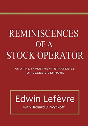 Reminiscences of a Stock Operator: and The Investment Strategies of Jesse Livermore (Illustrated)