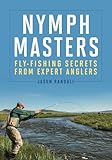 Nymph Masters: Fly-Fishing Secrets From Expert Anglers