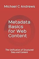 Metadata Basics for Web Content: The Unification of Structured Data and Content 1520553463 Book Cover
