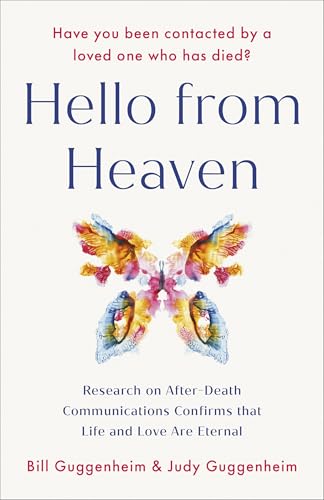 Hello from Heaven: A New Field of Research-After-Death Communication Confirms That Life and Love Are Eternal