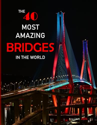 The 40 Most Amazing Bridges In The World: A Captivating Visual Journey Across Continents, Exploring 40 Breathtaking Bridges That Redefine ... Gift for all.....Relaxing & Meditation.
