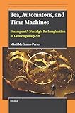 Tea, Automatons, and Time Machines: Steampunk’s Nostalgic Re-Imagination of Contemporary Art (Arts, Creativities, and Learning Environments in Global Perspectives, 10)