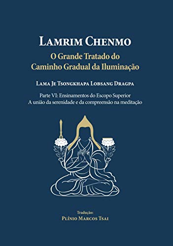 Grande Tratado do Caminho Gradual da Iluminação - Parte VI - Ensinamentos do Escopo Superior: A união da serenidade e da compreensão na meditação