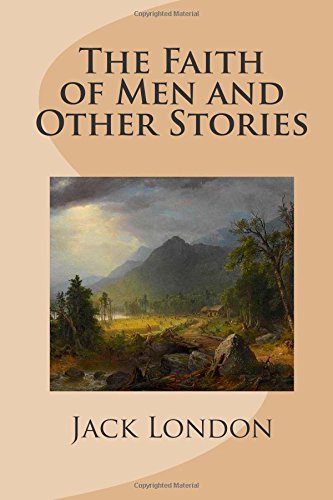 The Faith of Men and Other Stories 1499321449 Book Cover