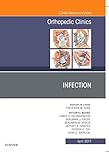 Infection, An Issue of Orthopedic Clinics (Volume 48-2) (The Clinics: Orthopedics, Volume 48-2)