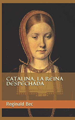 Catalina, la reina despechada (Spanish Edition)
