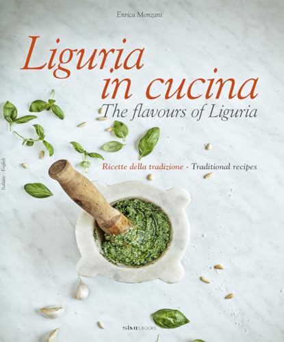 Liguria In Cucina-The Flavours Of Liguria. Ricette Della Tradizione-Traditional Recipes. Ediz. Bilingue