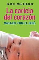 La Caricia Del Corazon. Masajes Para El Bebe 9870007562 Book Cover