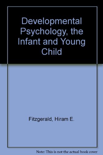 Developmental Psychology, the Infant and Young Child