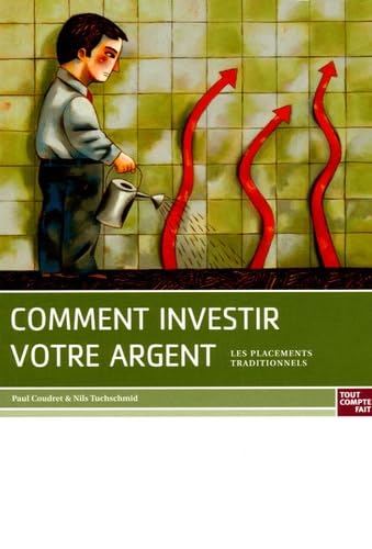 Comment investir votre argent: Les placements traditionnels