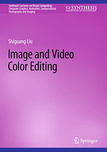 Image and Video Color Editing (Synthesis Lectures on Visual Computing: Computer Graphics, Animation, Computational Photography and Imaging) (English Edition)