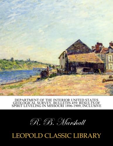 Department of the interior United States Geological Survey, bulletin 459: Results of spirit leveling in Missouri 1896-1909, inclusive