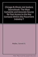 Chicago & Illinois Job Seekers Sourcebook: The Most Complete and Accurate Source for Fast Access to the Key Contacts Within the Placement Industry T 1882499018 Book Cover