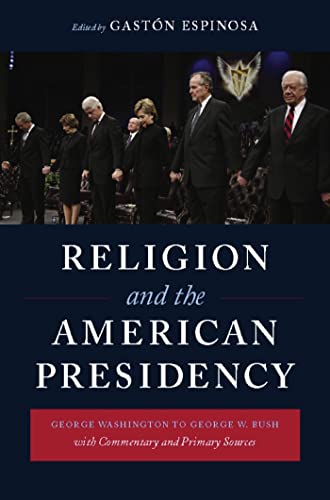 Religion and the American Presidency: George Washington to George W. Bush with Commentary and Primary Sources (Columbia Series on Religion and Politics)