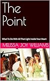 The Point: What To Do With All That Light Inside Your Heart (English Edition)