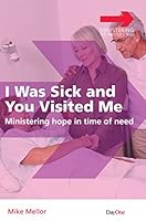 I Was Sick and You Visited Me: Ministering Hope in Time of Need 1846254965 Book Cover
