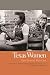 Texas Women: Their Histories, Their Lives (Southern Women: Their Lives and Times Ser.)