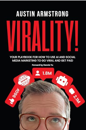 Virality!: Your Playbook for How to Use AI and Social Media Marketing to Go Viral and Get Paid