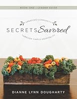 Secrets Savored Book One Leader Guide: Creating Community Through Simple Hospitality 1954943083 Book Cover