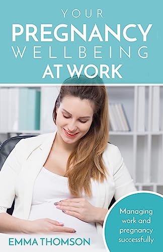 Your Pregnancy Wellbeing at Work: Managing Work and Pregnancy Successfully
