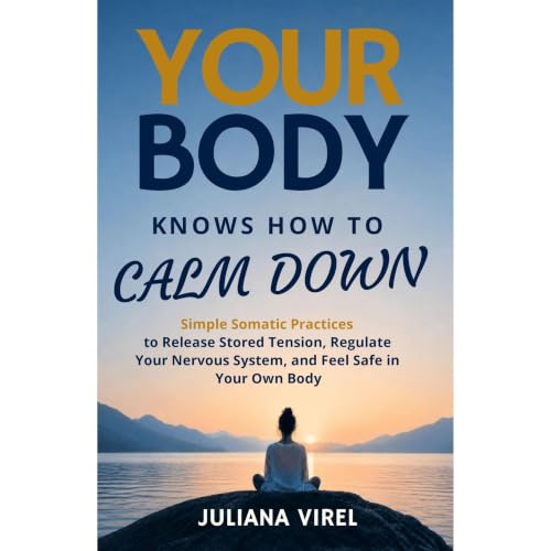 Your Body Knows How To Calm Down Audiobook By Juliana Virel cover art