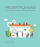Projektplanung: Anleitungen und Methoden für Projektmanager