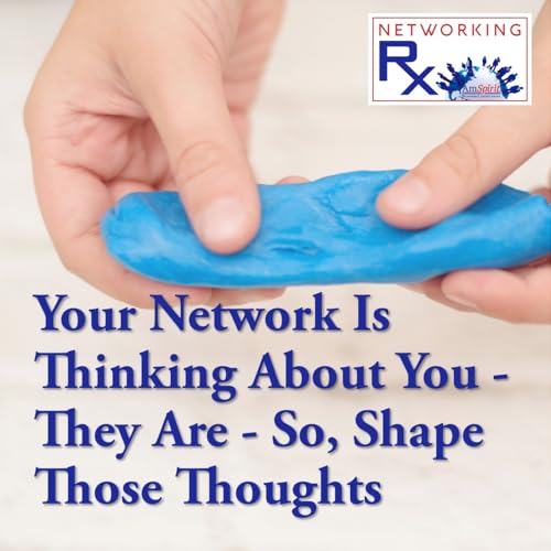 Your Network Is Thinking About You - They Are - So, Shape Those Thoughts (EPS 917)