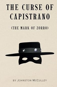 The Curse of Capistrano (Annotated): (A.K.A. The Mark of Zorro) 1919 Classic origin story