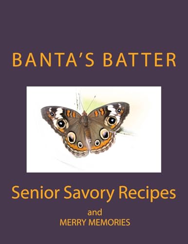 Banta's Batter (Color Edition): Senior Savory Recipes and Merry Memories