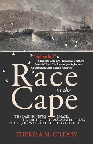Race to the Cape: The Daring News Chase, the Birth of the Associated Press, and the Journalist at the Heart of it All Race to the Cape: The Daring News Chase, the Birth of the Associated Press, and the Journalist at the Heart of it All
