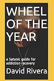 WHEEL OF THE YEAR: a Satanic guide for addiction recovery (Satanic books)