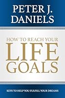 How to Reach Your Life Goals: Keys to Help You Fulfill Your Dreams 1964072212 Book Cover