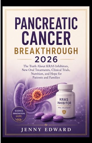 PANCREATIC CANCER BREAKTHROUGH 2026: The Truth About KRAS Inhibitors, New Oral Treatments, Clinical Trials, Nutrition, and Hope for Patients and Families