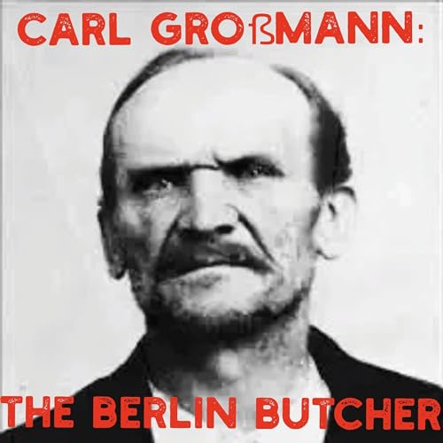 『S2E17-Carl Großmann: The Berlin Butcher (NOT THE RESTAURANT)』のカバーアート