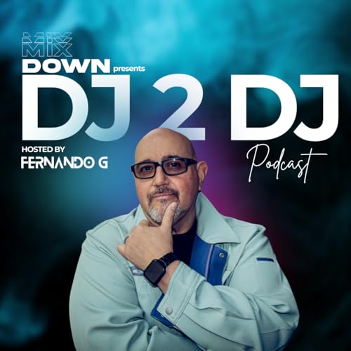 Episode 11: The Mix Down presents DJ 2 DJ with Fernando G - Ft. Newhaven