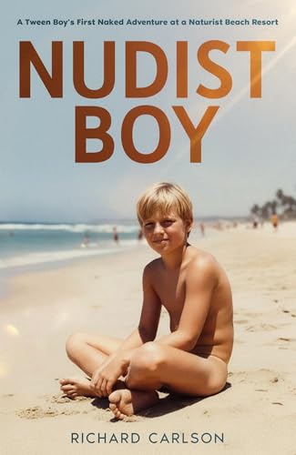 Nudist Boy: A Tween Boy’s First Naked Adventure at a Naturist Beach Resort