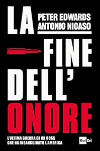 La fine dell'onore. L'ultima guerra di un boss che ha insanguinato l'America