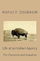 Life at an Indian Agency: The Cheyenne and Arapahoe 1508754209 Book Cover