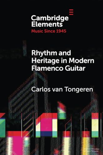 Rhythm and Heritage in Modern Flamenco Guitar (Elements in Music since 1945)