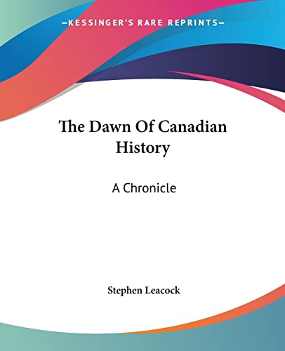 The Dawn Of Canadian History: A Chronicle