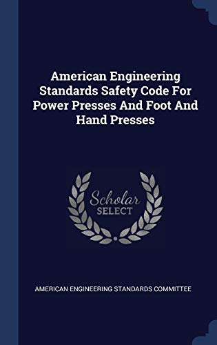 American Engineering Standards Safety Code For Power Presses And Foot And Hand Presses