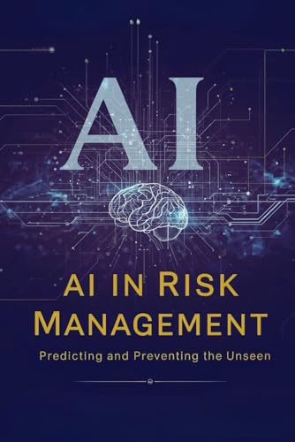AI in Risk Management: Predicting and Preventing the Unseen