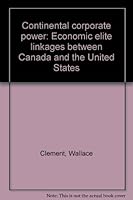 Continental corporate power: Economic elite linkages between Canada and the United States 077102150X Book Cover