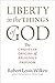 Liberty in the Things of God: The Christian Origins of Religious Freedom