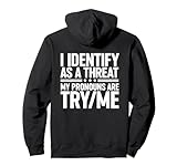 I Identify As A Threat My Pronouns Are Try/Me (On Back) Pullover Hoodie