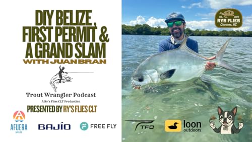 Trout Wrangler Podcast Season 2, Ep. 63: DIY Belize, First Permit and A Grand Slam With Juan Bran